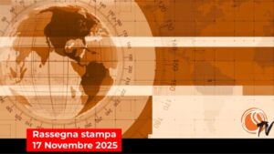 La rassegna stampa del 17 novembre 2025